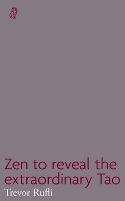 Zen to reveal the extraordinary Tao - Trevor Rufli