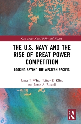 The U.S. Navy and the Rise of Great Power Competition - James J. Wirtz, Jeffrey E. Kline, James A. Russell