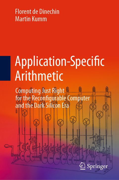 Application-Specific Arithmetic - Florent de Dinechin, Martin Kumm