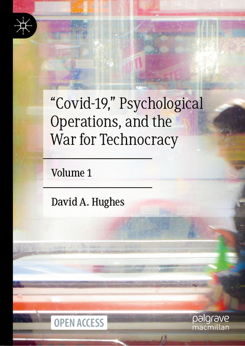 “Covid-19,” Psychological Operations, and the War for Technocracy - David A. Hughes