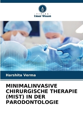 Minimalinvasive Chirurgische Therapie (Mist) in Der Parodontologie - Harshita Verma