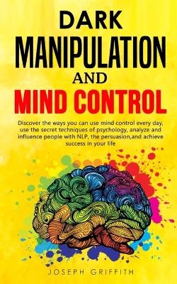 Dark Manipulation and Mind Control - Joseph Griffith