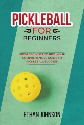 Pickleball for Beginners - Ethan Johnson