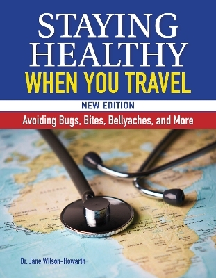 Staying Healthy When You Travel, New Edition - Dr Jane Wilson-Howarth