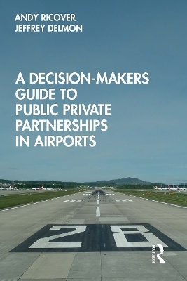 A Decision-Makers Guide to Public Private Partnerships in Airports - Andy Ricover, Jeffrey Delmon