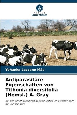 Antiparasitäre Eigenschaften von Tithonia diversifolia (Hemsl.) A. Gray - Yohanka Lezcano Más