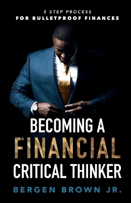 Becoming a Financial Critical Thinker - Bergen Brown