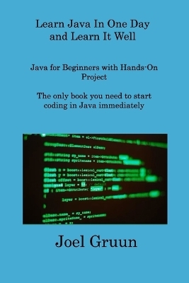 Learn Java In One Day and Learn It Well - Joel Gruun