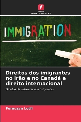 Direitos dos imigrantes no Irão e no Canadá e direito internacional - Forouzan Lotfi