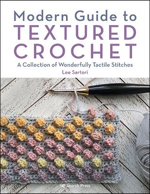 Modern Guide to Textured Crochet - Lee Sartori