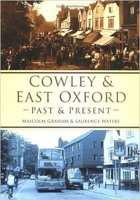 Cowley and East Oxford Past and Present - Malcolm Graham, Laurence Waters