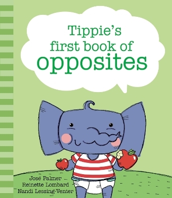 Tippie's first book of opposites - Dr Nandi Lessing-Venter, José Palmer, Reinette Lombard