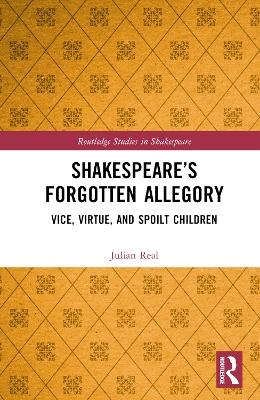 Shakespeare’s Forgotten Allegory - Julian Real