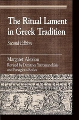 The Ritual Lament in Greek Tradition - Alexiou, Margaret; Yatromanolakis, Dimitrios; Roilos, Panagiotis