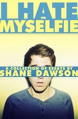 I Hate Myselfie -  Shane Dawson