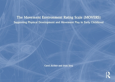 The Movement Environment Rating Scale (MOVERS) - Carol Archer, Iram Siraj