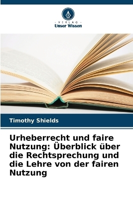 Urheberrecht und faire Nutzung - Timothy Shields