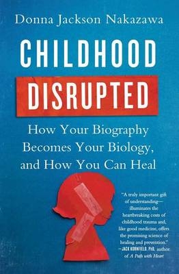 Childhood Disrupted -  Donna Jackson Nakazawa