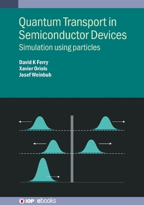 Quantum Transport in Semiconductor Devices - David K Ferry, Xavier Oriols, Josef Weinbub