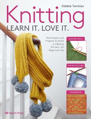 Knitting Learn It. Love It. - Debbie Tomkies