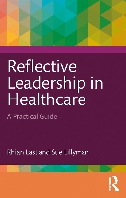 Reflective Leadership in Healthcare - Rhian Last, Sue Lillyman