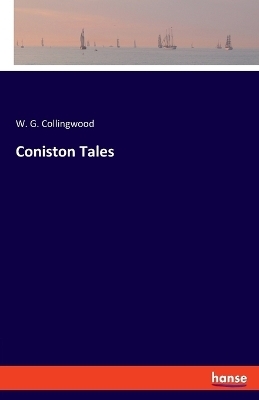 Coniston Tales - W. G. Collingwood