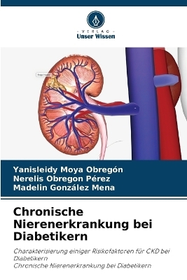 Chronische Nierenerkrankung bei Diabetikern - Yanisleidy Moya Obregón, Nerelis Obregon Pérez, Madelin González Mena