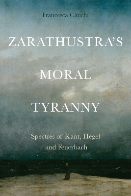 Zarathustra'S Moral Tyranny -  Francesca Cauchi