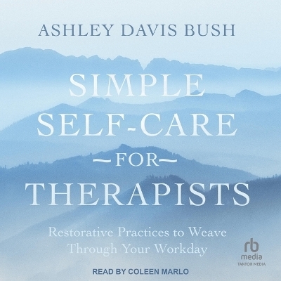 Simple Self-Care for Therapists - Ashley Davis Bush