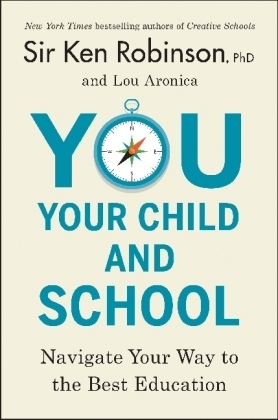 You, Your Child, and School -  Lou Aronica,  PhD Sir Ken Robinson