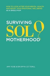 Surviving Solo Motherhood - Rose, Amy; Cotterill, Dr Emma