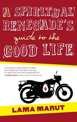 Spiritual Renegade's Guide to the Good Life -  Lama Marut