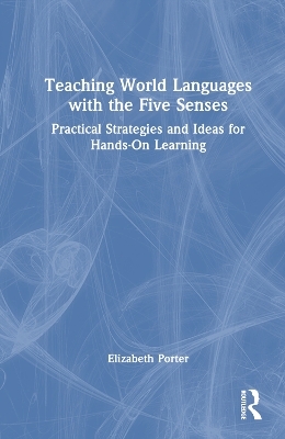 Teaching World Languages with the Five Senses - Elizabeth Porter