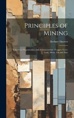 Principles of Mining - Herbert 1874-1964 Hoover