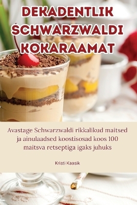 Dekadentlik Schwarzwaldi kokaraamat -  Kristi Kaasik