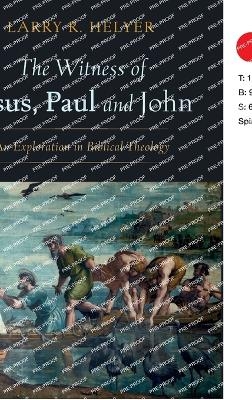 The Witness of Jesus, Paul and John - Larry R Helyer