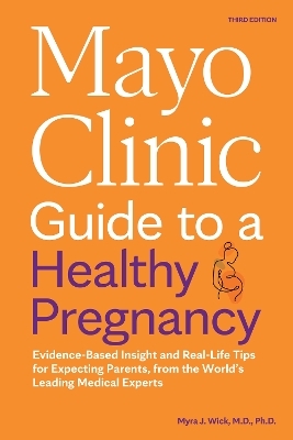 Mayo Clinic Guide to a Healthy Pregnancy - Dr. Myra J. Wick