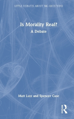 Is Morality Real? - Matt Lutz, Spencer Case