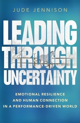 Leading Through Uncertainty - Jude Jennison