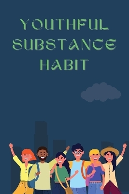 Youthful Substance Habit - Satish Sathiya