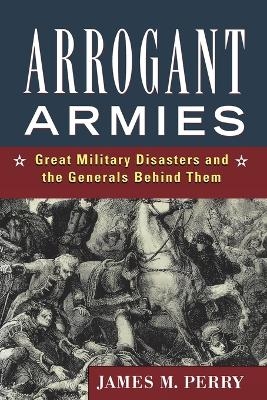 Arrogant Armies - James M Perry