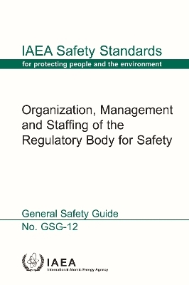 Organization, Management and Staffing of the Regulatory Body for Safety -  Iaea