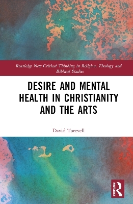 Desire and Mental Health in Christianity and the Arts - David Torevell