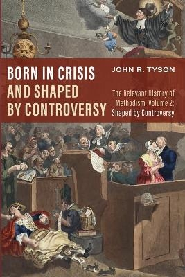 Born in Crisis and Shaped by Controversy, Volume 2 - John R Tyson