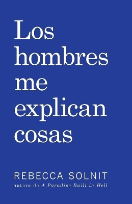 Los Hombres Me Explican Cosas - Rebecca Solnit