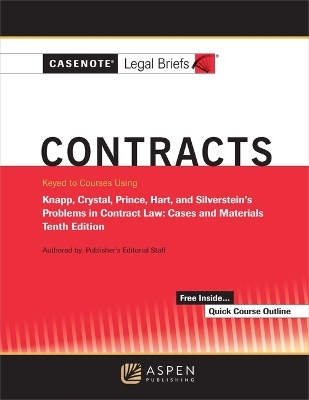 Casenote Legal Briefs for Contracts, Keyed to Knapp, Crystal, and Prince, Hart, and Silverstein's Problems in Contract Law: Cases and Materials -  Casenote Legal Briefs