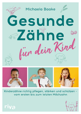 Gesunde Zähne für dein Kind - Michaela Baake