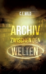 Archiv zwischen den Welten - Christoph Elias Wild