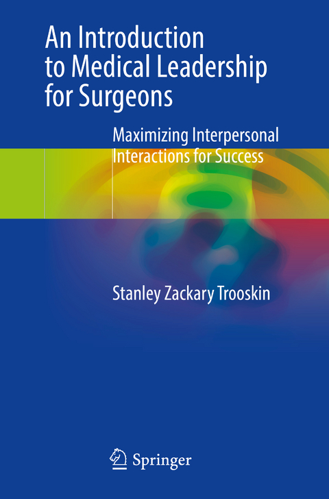 An Introduction to Medical Leadership for Surgeons - Stanley Zackary Trooskin