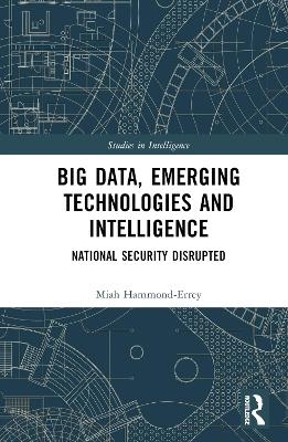 Big Data, Emerging Technologies and Intelligence - Miah Hammond-Errey